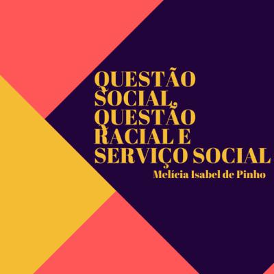 Questão Social, Questão Racial e Serviço Social Questão Social, Questão Racial e Serviço Social