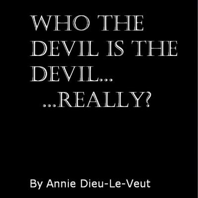 Who the Devil is the Devil... Really? Who the Devil is the Devil... Really?
