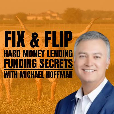 Fix & Flip Funding Secrets with Hard Money Lender Michael Hoffman from Longhorn Investments Fix & Flip Funding Secrets with Hard Money Lender Michael Hoffman from Longhorn Investments