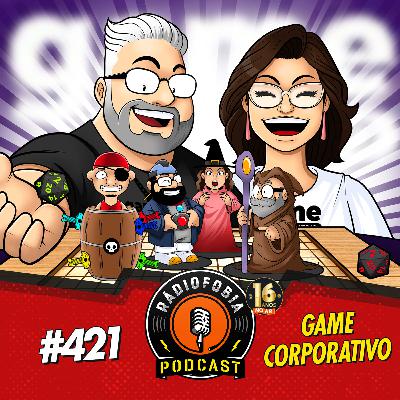 RÁDIOFOBIA 421 - Game Corporativo RÁDIOFOBIA 421 - Game Corporativo