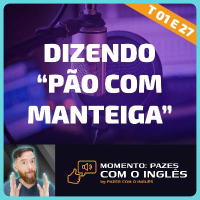 Dizendo "pão com manteiga" em inglês - Momento Pazes com o Inglês: Jornal do Meio-Dia