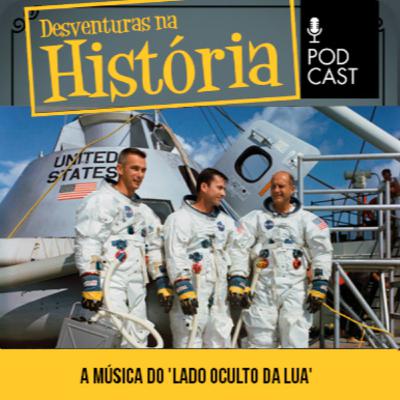 #122 Desventuras na História: A misteriosa música ouvida do 'lado oculto da Lua'