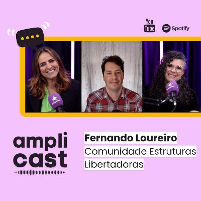 Amplicast #42 - Fernando Loureiro. Comunidade Estruturas Libertadoras