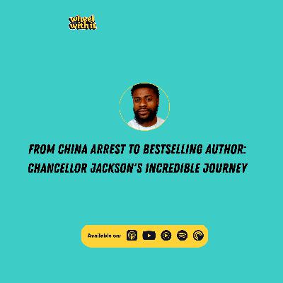From China Arrest to Bestselling Author: Chancellor Jackson's Incredible Journey | Wheel with It Podcast From China Arrest to Bestselling Author: Chancellor Jackson's Incredible Journey | Wheel with It Podcast