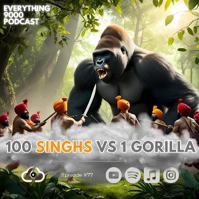 100 Singhs vs 1 Gorilla - Who wins? | Everything 9000 Podcast | Cloud 9000
