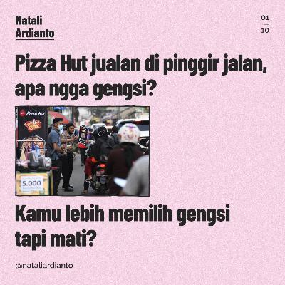 Pizza Hut jualan di pinggir jalan, apa ngga gengsi? Kamu lebih memilih gengsi tapi mati?