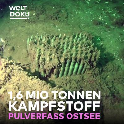 Pulverfass Ostsee: Die Gefahr am Meeresgrund - 1,6 Mio. Tonnen versenkter Kampfstoff