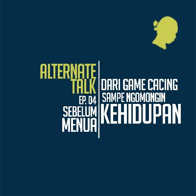Sebelum Menua 04 - Dari Game Cacing Sampai Tentang Kehidupan