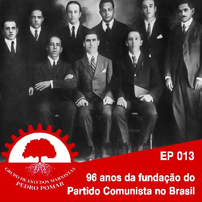 EP 013 - 96 anos da fundação do Partido Comunista do Brasil