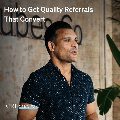 209. How to Get Quality Referrals That Convert; Commercial Real Estate Leadership