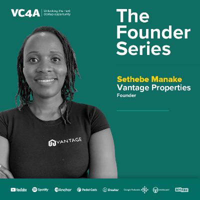 The VC4A Founder Series with Sethebe Manake of Vantage Properties