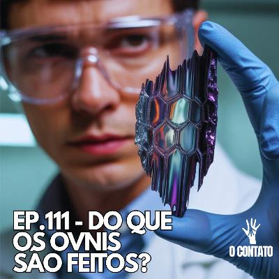 #111 - DO QUE OS OVNIS SÃO FEITOS? #111 - DO QUE OS OVNIS SÃO FEITOS?
