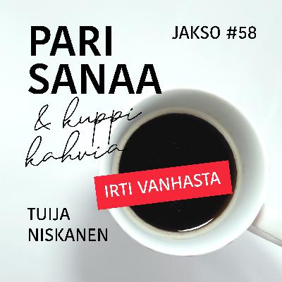 #58 Irti vanhasta