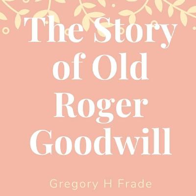 Old Roger Goodwill - Chapter 2 -Low Audio Quality Old Roger Goodwill - Chapter 2 -Low Audio Quality