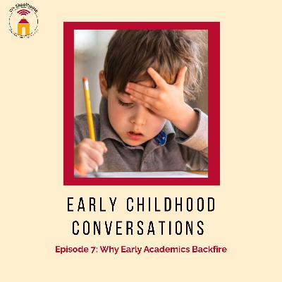 Episode 7: Why Early Academics Backfire Episode 7: Why Early Academics Backfire
