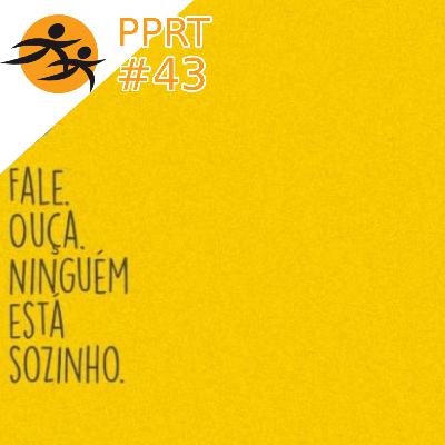 Gente precisa de gente - Setembro Amarelo - #PPRT43