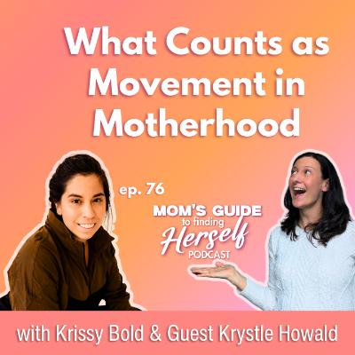 76 What Counts as Movement in Motherhood with Krystle Howald