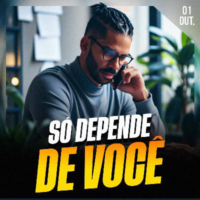 SÓ DEPENDE DE VOCÊ | Ponto de Vista 01/out