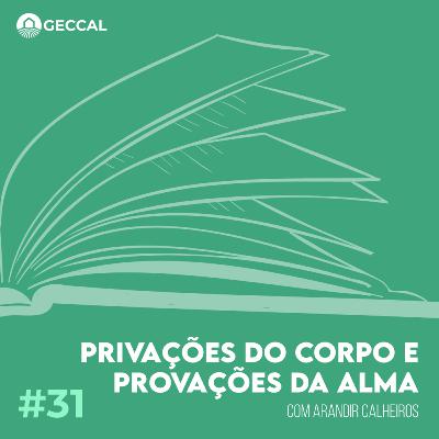 #31 Privações do corpo e provações da alma - Arandir Calheiros | Palestra