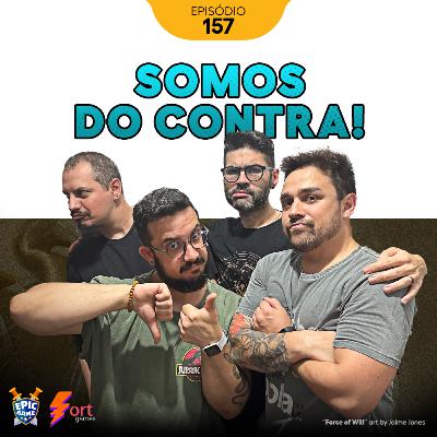 0157 – Somos do contra!