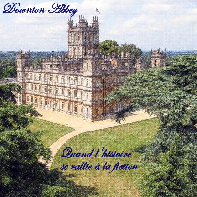 Le Quart d'heure Pelí : Dowton Abbey, quand l'Histoire se rallie à la fiction