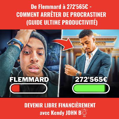 De Flemmard à 272'565€ - Comment Arrêter de Procrastiner (GUIDE ULTIME)