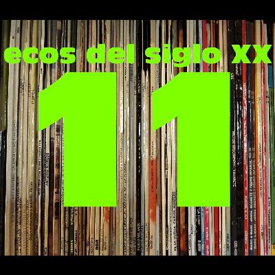 Ecos del siglo XX - #11 - Creíamos que llegarían a más