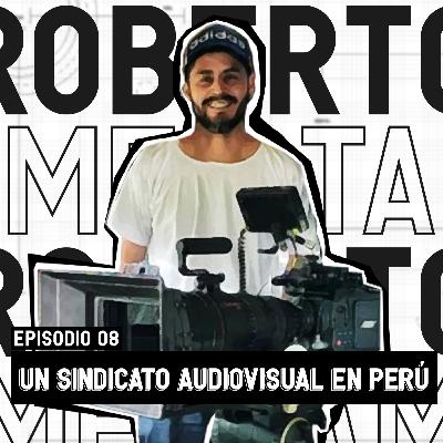 EP. 08: SINCA: Un Sindicato Audiovisual en Perú - Roberto Mesta