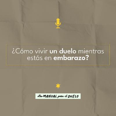 Ep. 34: ¿Cómo vivir un duelo mientras estás en embarazo?