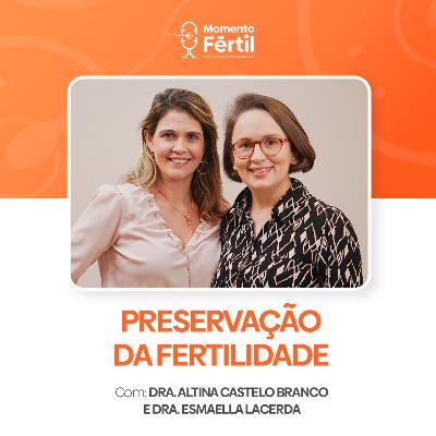 Momento Fértil 09 | PRESERVAÇÃO DA FERTILIDADE