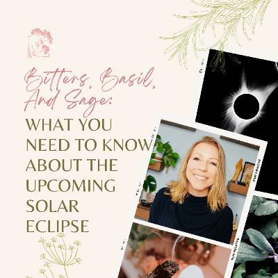 Bitters, Basil, And Sage: What You Need To Know About The Upcoming Solar Eclipse