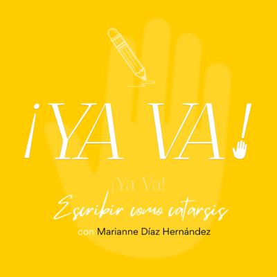 Ya Va: Escribir como catarsis, con Marianne Díaz Hernández