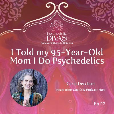 22. I Told My 95-Year-Old Mom I Do Psychedelics