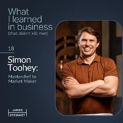 Simon Toohey: Masterchef to Market Maker