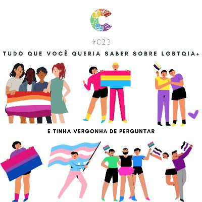 #023 - Tudo que você queria saber sobre LGBTQIA+ e tinha vergonha de perguntar