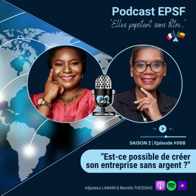 EPSF S2 EP. #008 Est-ce possible de créer son entreprise sans argent ?"