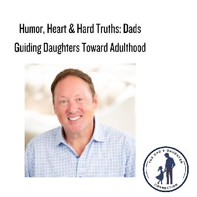 Humor, Heart & Hard Truths: Dads Guiding Daughters Toward Adulthood