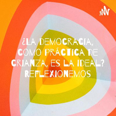 ¿La democracia, como práctica de crianza, es la ideal? Reflexionemos