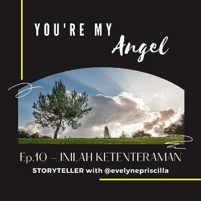 You're My Angel E10: Inilah Ketenteraman You're My Angel E10: Inilah Ketenteraman