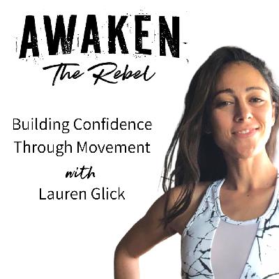 #57 - Building Confidence Through Movement With Lauren Glick #57 - Building Confidence Through Movement With Lauren Glick