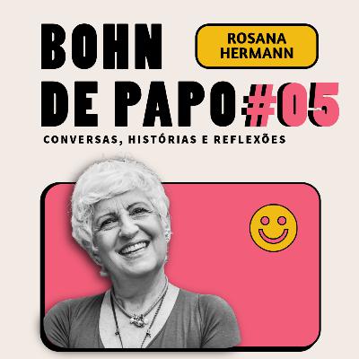 BOHN DE PAPO #05 - ROSANA HERMANN