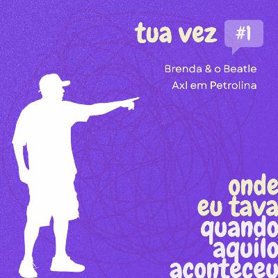 [TUA VEZ] Brenda & o Beatle; Axl em Petrolina