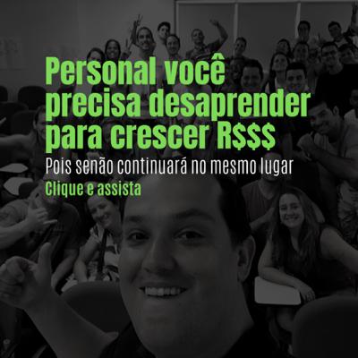 Personal você precisa desaprender para crescer e ganhar mais R$