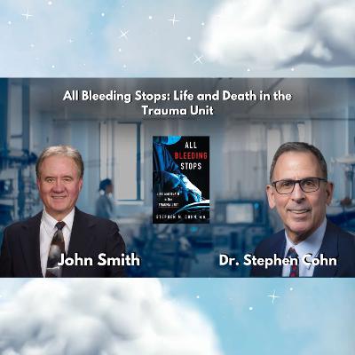 All Bleeding Stops: Life and Death in the Trauma Unit with Dr. Stephen Cohn