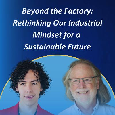 Beyond the Factory: Rethinking Our Industrial Mindset for a Sustainable Future #52