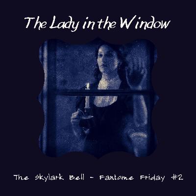 Fantôme Friday #2 - The Lady in the Window