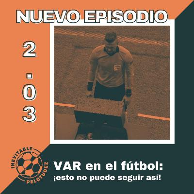 2x03 | VAR en el fútbol: ¡esto no puede seguir así! 2x03 | VAR en el fútbol: ¡esto no puede seguir así!