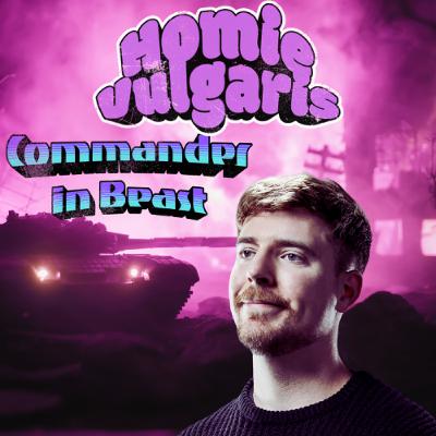 HomieVulgaris 33: Commander in beast HomieVulgaris 33: Commander in beast
