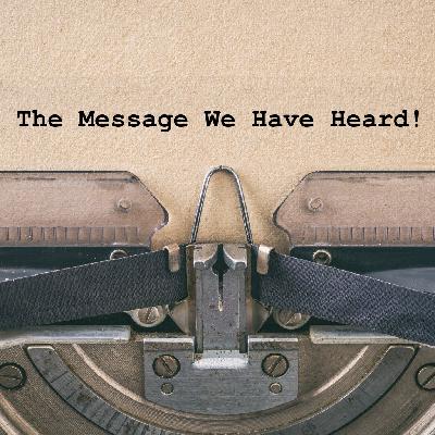 The Message We Have Heard!