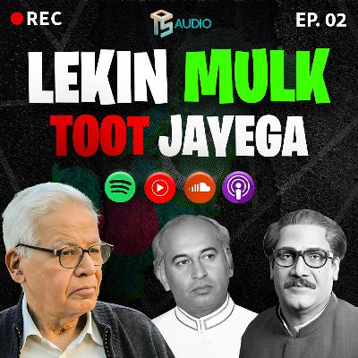 EP 02: What Happened to East Pakistan? | Leftist Chronicles | Ft. Hussain Naqi | OTS Audio Podcast